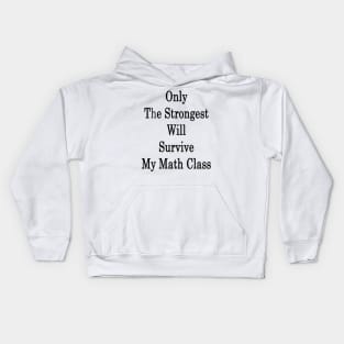 Only The Strongest Will Survive My Math Class Kids Hoodie